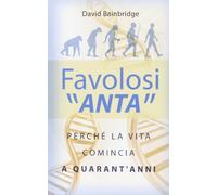 Favolosi «anta». Perché la vita comincia a quarant'anni