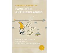 Favoloso antiriciclaggio. Breve e «fantastica» guida per il consumatore bancario