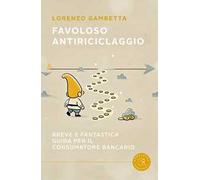 Favoloso antiriciclaggio. Breve e «fantastica» guida per il consumatore bancario