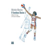 FAVOLOSO DOCTOR J: JULIUS ERVING E IL NUOVO BASKET (IL) - Martino Michele - 2022