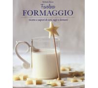 Favoloso formaggio. Ricette e sapori di ieri, oggi e domani - [Trenta Editore]