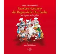 Favoloso ricettario del Regno delle due Sicilie per ragazzi molto golosi