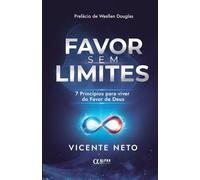 Favor Sem Limite: 7 Princípios para viver do Favor de Deus