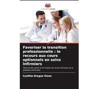 Favoriser la transition professionnelle : le recours aux cours optionnels en soins infirmiers: Faire le lien entre la formation en soins infirmiers et la pratique infirmière