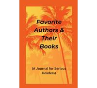 Favorite Authors & Their Books: A Journal for Serious Readers