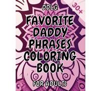 Favorite Daddy Phrases Coloring Book: Adult Coloring Book for Women Naughty, Coloring Pages for Daddy Dom Little Girl Princess, DDLG KINKY BDSM Dom Sub ABDL Lifestyle