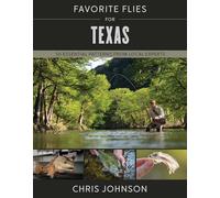 Favorite Flies for Texas: 50 Essential Patterns from Local Experts