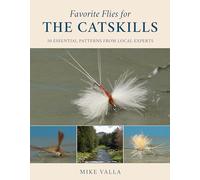 Favorite Flies for the Catskills: 50 Essential Patterns from Local Experts