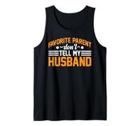 Favorite Parent Don't Tell My Husband Mom Wife Joke - Canotta