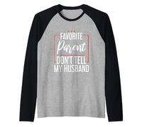 Favorite Parent Don't Tell My Husband Mom Wife Joke - Maglia con Maniche Raglan