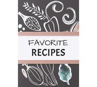 Favorite Recipes: Deluxe Recipe Book I Empty Cooking Journal To Write In Recipes I DIY Cookbook