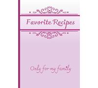 Favorite Recipes for My Family: A Family Recipe Journal to Write In | Keepsake Cookbook for Home-Cooked Meals, Ingredients, and Cherished Cooking Memories