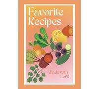 Favorite Recipes Made With Love: Record Your Favorite Recipes In This Blank Recipe Journal | Blank Recipe Book to Write In Your Own Recipes