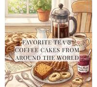 Favorite Tea And Coffee Cakes From Around The World: Recipes