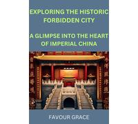 Favour Grace Exploring the Historic Forbidden City (Tascabile)