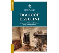 Favucce e zillini. La guerra a Cisterna di Latina. Storia di una famiglia