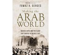 Making the Arab World: Nasser, Qutb, and the Clash That Shaped the Middle East