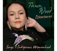Fawn Wood Iskwewak - Songs of Indigenous Womanhood (CD) Album