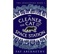 Fay Abernethy The Cleaner, the Cat and the Space Station (Tascabile) Shantivira