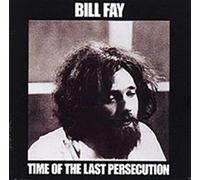 Fay Bill - Time Of The Last Persecution
