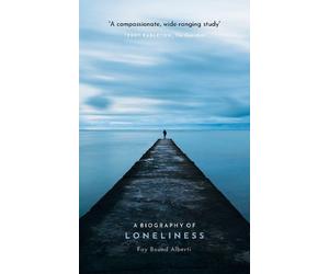 Fay Bound Alberti A Biography of Loneliness (Tascabile)