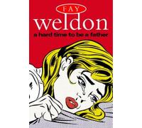 Fay Weldon A Hard Time to Be a Father (Tascabile)
