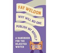Fay Weldon Why Will No-One Publish My Novel? (Tascabile)