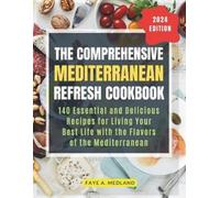 Faye A Medland The Comprehensive Mediterranean Refresh Cookbook (Tascabile)
