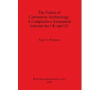 Faye A Simpson The Values of Community Archaeology: A Comparative As (Tascabile)