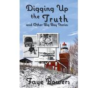 Faye Bowers Digging Up the Truth and Other Big Bay Stories (Tascabile)