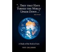 Faye Callahan "...They That Have Turned The World Upside Down..." Ac (Tascabile)