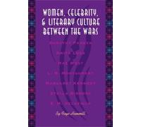 Faye Hammill Women, Celebrity, and Literary Culture Between the Wars (Tascabile)