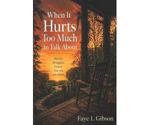 Faye L Gibson When It Hurts Too Much to Talk About (Tascabile)