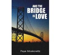 Faye Moskowitz And The Bridge Is Love (Tascabile)