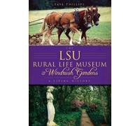 Faye Phillips The Lsu Rural Life Museum and Windrush Gardens (Tascabile)
