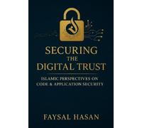 Faysal Hasan Securing the Digital Trust Application & Code Security (Tascabile)