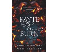 Fayte & Burn: The SMOULDERING epic fourth book in the Divinities of Fayte series, sizzling fantasy romance not to be missed!