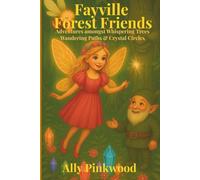 Fayville Forest Friends: Adventures amongst Whispering Trees, Wandering Paths & Crystal Circles