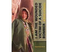 Fazel Ahad Ahadi I Am the Wounded Victim of a Suicide Bomber (Tascabile)