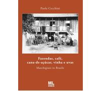 Fazendas, café, cana-de-açúcar, vinha e uvas. Marchigiani in Brasile