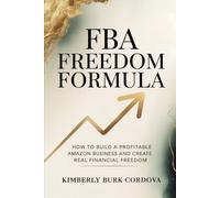 FBA Freedom Formula: How to Build a Profitable Amazon Business and Create Real Financial Freedom