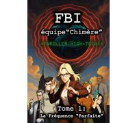 FBI équipe Chimère: Tome 1 : La Fréquence Parfaite