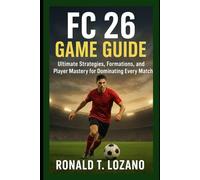 FC 26 Game Guide: Ultimate Strategies, Formations, and Player Mastery for Dominating Every Match