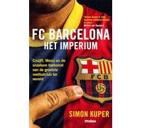 FC Barcelona: het imperium : Cruijff, Messi en de onzekere toekomst van de grootste voetbalclub ter wereld