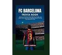 FC Barcelona Trivia Book: 200+ Stories That Reveal the Club’s Past, People, and Pride: From Camp Nou to Catalonia, Discover the Full Story Behind the Club