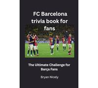 FC Barcelona trivia book for fans: The Ultimate Challenge for Barça Fans