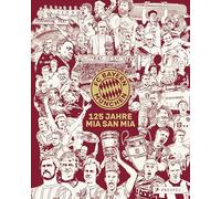 FC Bayern München: 125 Jahre Mia San Mia: Offizieller Bildband zur Geschichte des Vereins. Einzigartige Einblicke und besondere Momente aus 125 Jahren