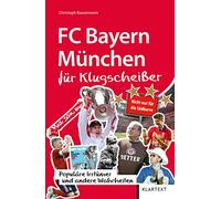 FC Bayern München für Klugscheißer: Populäre Irrtümer und andere Wahrheiten