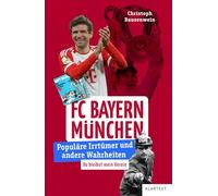 FC Bayern München: Populäre Irrtümer und andere Wahrheiten (Irrtümer und Wahrheiten)