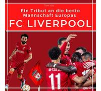 FC Liverpool: Ein Tribut an die beste Mannschaft Europas